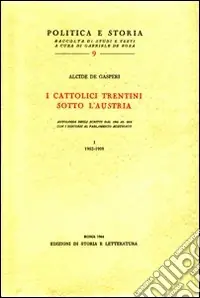 Popolare I cattolici trentini sotto l‘Austria. Antologia degli scritti dal 1902 al 1915 con i discorsi al Parlamento austriaco