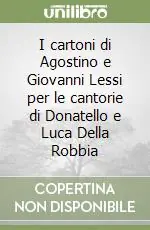 I cartoni di Agostino e Giovanni Lessi per le cantorie di Donatello e Luca Della Robbia Popolare