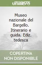 Solo Oggi Museo nazionale del Bargello. Itinerario e guida. Ediz. tedesca