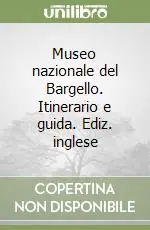Museo nazionale del Bargello. Itinerario e guida. Ediz. inglese Subito Disponibile