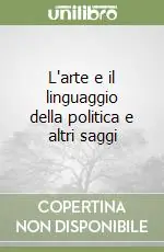 Promozione Esclusiva L‘arte e il linguaggio della politica e altri saggi