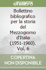 Bollettino bibliografico per la storia del Mezzogiorno d‘Italia (1951-1960). Vol. 6 Offerta Limitata