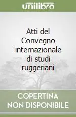Atti del Convegno internazionale di studi ruggeriani Occasione Imperdibile