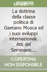 La dottrina della classe politica di Gaetano Mosca ed i suoi sviluppi internazionali. Atti del Seminario internazionale (Palermo, 27-29 settembre 1980) Spedito Oggi