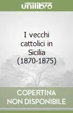 I vecchi cattolici in Sicilia (1870-1875) Più Venduto