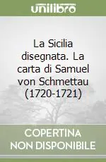 Compra Oggi Stesso La Sicilia disegnata. La carta di Samuel von Schmettau (1720-1721)