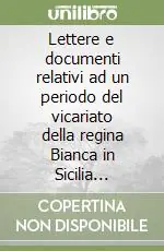 Lettere e documenti relativi ad un periodo del vicariato della regina Bianca in Sicilia (1411-12) (rist. anast. 1888) Must-Have