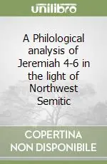 A Philological analysis of Jeremiah 4-6 in the light of Northwest Semitic Super Prezzo