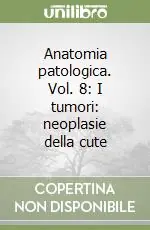 Anatomia patologica. Vol. 8 I tumori neoplasie della cute Di Tendenza