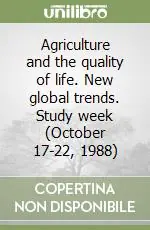 Promozione Agriculture and the quality of life. New global trends. Study week (October 17-22, 1988)