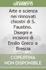 Occasione Imperdibile Arte e scienza nei rinnovati chiostri di S. Faustino. Disegni e incisioni di Emilio Greco a Brescia