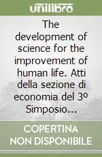 The development of science for the improvement of human life. Atti della sezione di economia del 3º Simposio (Siena-Kyôto, 4-8 luglio 1995) Ordina Subito