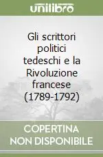 Gli scrittori politici tedeschi e la Rivoluzione francese (1789-1792) Consegna Rapida