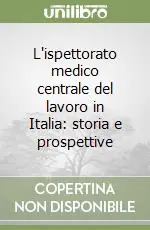 L‘ispettorato medico centrale del lavoro in Italia storia e prospettive Direttamente Dal Produttore