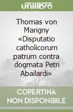 Pagamento Sicuro Thomas von Marigny «Disputatio catholicorum patrum contra dogmata Petri Abailardi»