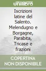 Prezzo Di Fabbrica Iscrizioni latine del Salento. Melendugno e Borgagne, Parabita, Tricase e frazioni