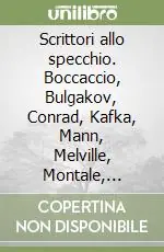 Super Prezzo Scrittori allo specchio. Boccaccio, Bulgakov, Conrad, Kafka, Mann, Melville, Montale, Nietzsche, Pasternak, Rabelais, Shakespeare, Strindberg, Swift, Tolstoj...