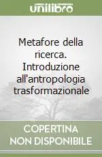 Metafore della ricerca. Introduzione all‘antropologia trasformazionale Offerta Speciale