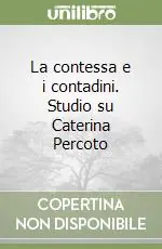 Miglior Prezzo La contessa e i contadini. Studio su Caterina Percoto