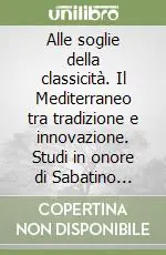 Alle soglie della classicità. Il Mediterraneo tra tradizione e innovazione. Studi in onore di Sabatino Moscati Promo Stagionale