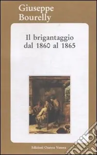 Il brigantaggio dal 1860 al 1865 Must-Have