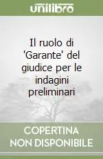 Professionale Il ruolo di ‘Garante‘ del giudice per le indagini preliminari