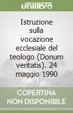 Prezzo Scontato Istruzione sulla vocazione ecclesiale del teologo (Donum veritatis). 24 maggio 1990