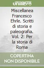 Prezzo Basso Miscellanea Francesco Ehrle. Scritti di storia e paleografia. Vol. 2 Per la storia di Roma