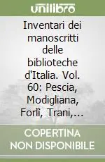 Inventari dei manoscritti delle biblioteche d‘Italia. Vol. 60 Pescia, Modigliana, Forlì, Trani, Pinerolo Must-Have