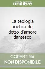 Ultime Pezzi La teologia poetica del detto d‘amore dantesco