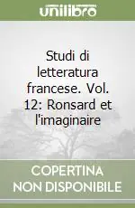 Novità Studi di letteratura francese. Vol. 12 Ronsard et l‘imaginaire