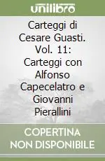 Acquista Ora Carteggi di Cesare Guasti. Vol. 11 Carteggi con Alfonso Capecelatro e Giovanni Pierallini
