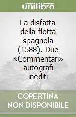 La disfatta della flotta spagnola (1588). Due «Commentari» autografi inediti Compra Online