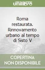 Roma restaurata. Rinnovamento urbano al tempo di Sisto V Non Perdere