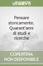 Pensare storicamente. Quarant‘anni di studi e ricerche Ultimissimo Modello