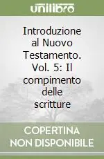 Introduzione al Nuovo Testamento. Vol. 5 Il compimento delle scritture Consegna Rapida