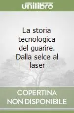 La storia tecnologica del guarire. Dalla selce al laser Prezzo Scontato