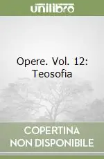 Prezzo Ridotto Opere. Vol. 12 Teosofia