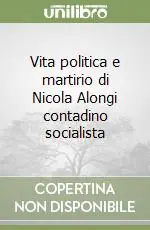 Compra Oggi Stesso Vita politica e martirio di Nicola Alongi contadino socialista