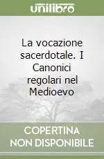 Popolare La vocazione sacerdotale. I Canonici regolari nel Medioevo