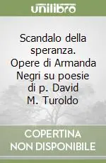 Spedizione Espresso Scandalo della speranza. Opere di Armanda Negri su poesie di p. David M. Turoldo