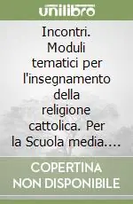 Incontri. Moduli tematici per l‘insegnamento della religione cattolica. Per la Scuola media. Vol. 2 Promozione Esclusiva