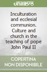Saldi Inculturation and ecclesial communion. Culture and church in the teaching of pope John Paul II