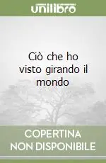 Sconto Ciò che ho visto girando il mondo