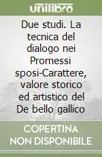 Subito Disponibile Due studi. La tecnica del dialogo nei Promessi sposi-Carattere, valore storico ed artistico del De bello gallico