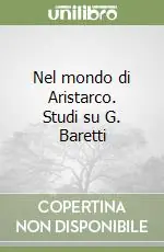 Nel mondo di Aristarco. Studi su G. Baretti Super Prezzo