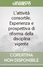 Offerta Del Giorno L‘attività consortile. Esperienza e prospettiva di riforma della disciplina vigente