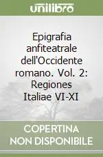 Pagamento Sicuro Epigrafia anfiteatrale dell‘Occidente romano. Vol. 2 Regiones Italiae VI-XI