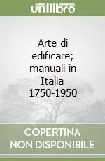 Ultime Pezzi Arte di edificare; manuali in Italia 1750-1950