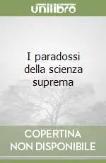 I paradossi della scienza suprema Ultimissimo Modello